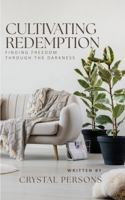 Cultivating Redemption: Finding Freedom Through the Darkness (The Cultivation Series) 196590503X Book Cover