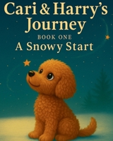 Cari & Harry’s Journey: A Snowy Start B0FGTFJHRV Book Cover