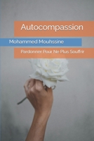 Autocompassion: Pardonner Pour Ne Plus Souffrir (Coach en communication bienveillante) B0C1HVPC8C Book Cover