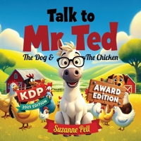 Talk To Mr. Ted: The Dog & The Chicken - Award Edition B0FGYBRBFB Book Cover