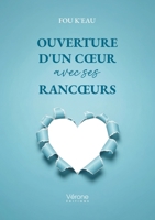 Ouverture d'un coeur avec ses rancoeurs B0H6HVFRH9 Book Cover