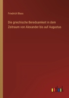 Die Griechische Beredsamkeit in Dem Zeitraum Von Alexander Bis Auf Augustus 1168417392 Book Cover