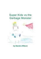Super Kids vs the Garbage Monster 1988215765 Book Cover