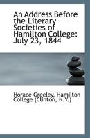 An Address Before the Literary Societies of Hamilton College: July 23, 1844 1341137767 Book Cover