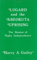 Lugard and the Abeokuta Uprising: The Demise of Egba Independence 0714631140 Book Cover