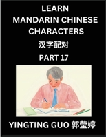 Learn Mandarin Chinese Characters (Volume 17)- China's Ancient Language Art and Culture, Read and Recognize Simplified Pictographic Characters with ... Advanced Students, HSK All Levels B0FY2LP4DS Book Cover