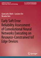 Early Soft Error Reliability Assessment of Convolutional Neural Networks Executing on Resource-Constrained IoT Edge Devices (Synthesis Lectures on Engineering, Science, and Technology) 303118601X Book Cover