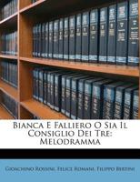 Bianca E Falliero O Sia Il Consiglio Dei Tre: Melodramma 1286323223 Book Cover