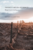 Twenty Miles of Fence: Blueprint of a Cowboy 1496233573 Book Cover