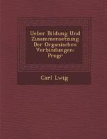 Über Bildung und Zusammensetzung der organischen Verbindungen 1249970490 Book Cover