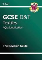 Textiles: D&T: GCSE: AQA Specification: The Revision Guide 1847623514 Book Cover