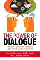 The Power of Dialogue : Pathway Toward Islamic - Jewish - Christian Agreements 1948575205 Book Cover