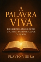 A Palavra Viva: Fidelidade, Inspiração e Poder Transformador da Bíblia (Portuguese Edition) B0FRXYNH2B Book Cover