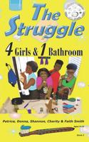 The Struggle: 4 Girls & 1 Bathroom (The Struggle Books, #2) 1546328165 Book Cover