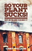 So your plant sucks! What are you going to do about it? 1643165836 Book Cover