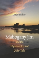 Mahogany Jim and the Nightcrawlers and Other Tales 1667850830 Book Cover