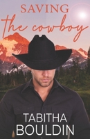 Saving the Cowboy: A contemporary cowgirl small town romance B0CSZ4D5XD Book Cover