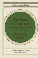 The Game of Language: Studies in Game-Theoretical Semantics and Its Applications (Studies in Linguistics and Philosophy) 9027719500 Book Cover