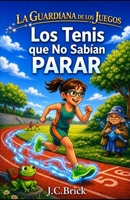 Los Tenis que No Sabían Parar: Carreras, magia y aventuras para niños y niñas (La Guardiana de los Juegos - Serie infantil de aventura, magia y deportes para niños y niñas) (Spanish Edition) B0H8F8LKM3 Book Cover