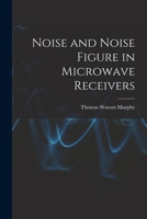 Noise and Noise Figure in Microwave Receivers 1014784352 Book Cover