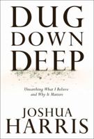 Dug Down Deep: Unearthing What I Believe and Why It Matters 1601423713 Book Cover