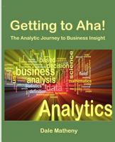 Getting to AHA!: The Analytic Journey to Business Insight 0991356209 Book Cover