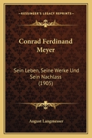 Conrad Ferdinand Meyer: Sein Leben, Seine Werke Und Sein Nachlass (1905) 1148259740 Book Cover