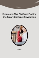 Ethereum: The Platform Fueling the Smart Contract Revolution 3384242629 Book Cover