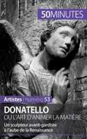 Donatello ou l'art d'animer la matière: Un sculpteur avant-gardiste à l’aube de la Renaissance 2806261945 Book Cover
