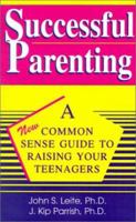 Succesful Parenting - A Common-Sense Guide to Raising Your Teenagers 1587410850 Book Cover