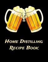 Home Distilling Recipe Book: Beer Brewing Recipe and Logbook 1086779509 Book Cover