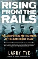 Rising from the Rails: Pullman Porters and the Making of the Black Middle Class 0805078509 Book Cover