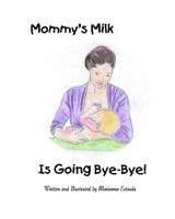 Mommy's Milk Is Going Bye-Bye! 0692050639 Book Cover