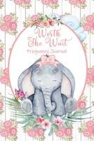 Worth the Wait: Pregnancy Journal. Baby Girl Elephant, Bashful Pink Posies 1699495653 Book Cover