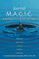 Journal M.A.G.I.C.: A Five Step Process to Create Your Magic. 1452557942 Book Cover