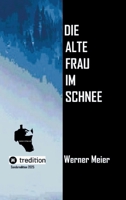 Die alte Frau im Schnee: Sonderedition 2025/Neuauflage Nichts ist heilig in Heiligbrück... ein Krimi wie eine Prophezeiung... (German Edition) 3384593359 Book Cover