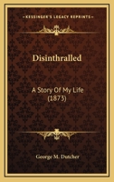 Disinthralled: A Story Of My Life 1278862064 Book Cover