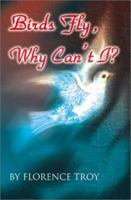 Birds Fly, Why Can't I? 0595164404 Book Cover
