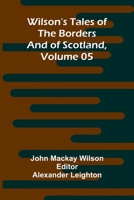 Wilson's Tales of the Borders and of Scotland, Volume 05 9368395535 Book Cover