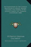 An Examination of the Charges Maintained by Messrs, Malone, Chalmers, and Others, of Ben Johnson's Enmity, &C. Towards Shakespeare 1165302918 Book Cover