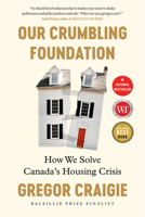 A Crumbling Foundation: How to Solve Canada's Housing Crisis 1039009387 Book Cover