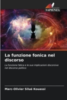 La funzione fonica nel discorso: La funzione fatica e le sue implicazioni discorsive nel discorso politico B0CKKYT72R Book Cover