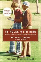 18 Holes with Bing: Golf, Life, and Lessons from Dad 0062414291 Book Cover