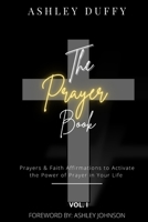 The Prayer Book: Prayers & Faith Affirmations to Activate the Power of Prayer in Your Life B0B92TZVLR Book Cover