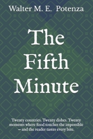 The Fifth Minute: Twenty countries. Twenty dishes. Twenty moments where food touches the impossible - and the reader tastes every bite. B0H964GCJY Book Cover
