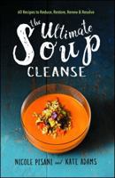 The Ultimate Soup Cleanse: 60 Recipes to Reduce, Restore, Renew  Resolve 1501145940 Book Cover