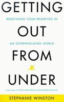 Getting Out from Under: Redefining Your Priorities in an Overwhelming World 0738200980 Book Cover