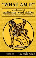 What Am I?: A Collection of Traditional Word Riddles, Volume One 1502896664 Book Cover