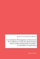 Le journalisme d'investigation à la découverte des souffrances et dénis des droits humains dans le système pénitentiaire burundais: Le journaliste et le prisonnier 3962031421 Book Cover