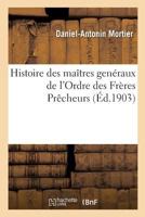 Histoire Des Ma�tres G�n�raux de l'Ordre Des Fr�res Pr�cheurs: 1324-1400... 1271087367 Book Cover